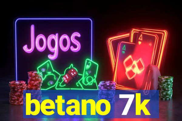 betano 7k